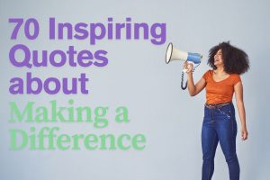 The woman happily shared 70 inspiring quotes about making a difference.